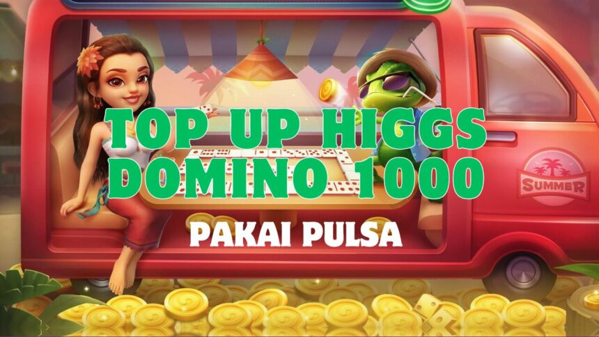 Top Up Higgs Domino 1000 Pakai Pulsa Murah! Halogame